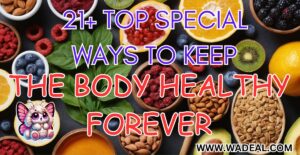 Read more about the article 21+ TOP SPECIAL WAYS TO KEEP THE BODY HEALTHY FOREVER