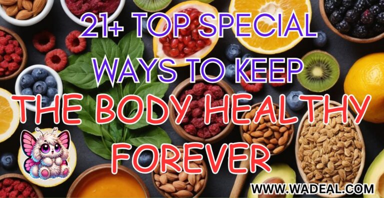 21+ TOP SPECIAL WAYS TO KEEP THE BODY HEALTHY FOREVER