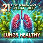 21+ TOP SPECIAL WAYS TO KEEP LUNGS HEALTHY