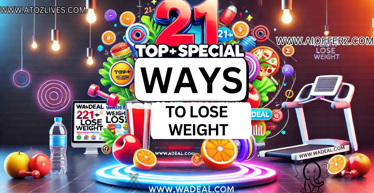 21+ TOP SPECIAL WAYS TO LOSE WEIGHT