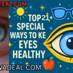21+ TOP SPECIAL WAYS TO KEEP EYES HEALTHY